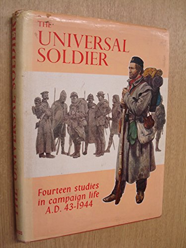 Beispielbild fr The universal soldier;: Fourteen studies in campaign life A.D. 43-1944 zum Verkauf von Front Cover Books