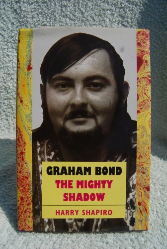 Graham Bond: The Mighty Shadow (9780851125831) by Shapiro, Harry