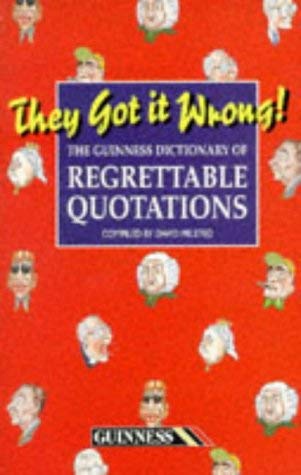 Stock image for They Got it Wrong: Guinness Dictionary of Regrettable Quotations for sale by AwesomeBooks