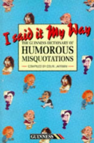 9780851127842: I Said it My Way: Guinness Dictionary of Humorous Misquotations