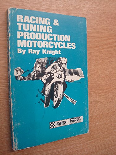 Racing and tuning production motorbikes (Speed sport motobook) (9780851130309) by Ray Knight