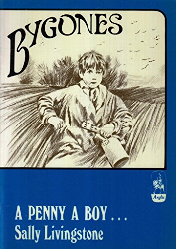 Stock image for A Penny a Boy. Norfolk Children at Work in Victorian Days. Bygones presented by Anglia Television for sale by SAVERY BOOKS