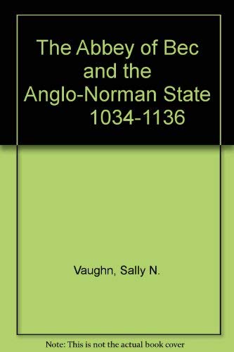 The Abbey of Bec and the Anglo-Norman State 1034-1136 (9780851151403) by Vaughn, Sally N.; Fisher, Peter