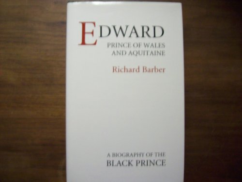 Edward, Prince of Wales and Aquitaine: A Biography of the Black Prince