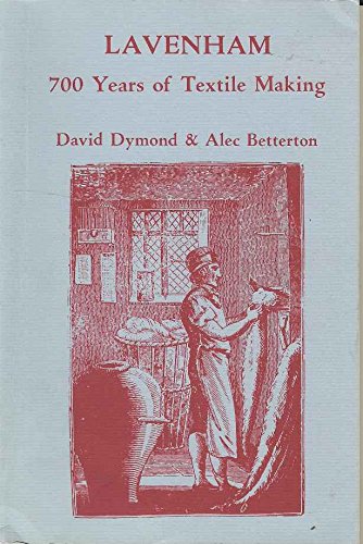 Lavenham 700 Years of Textile Making (9780851151649) by Betterton, Alec; Dymond, David