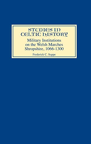 Stock image for Military Institutions on the Welsh Marches: Shropshire, AD 1066-1300 (Studies in Celtic History) (Volume 14) for sale by R.D.HOOKER