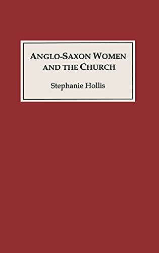 Anglo-Saxon Women and the Church: Sharing a Common Fate (9780851153179) by Hollis, Stephanie