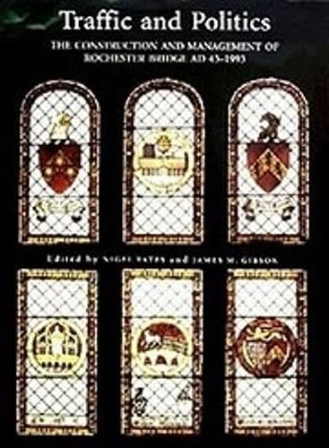 Imagen de archivo de Traffic and Politics: The Construction and Management of Rochester Bridge, AD 43-1993: v. 1 (Kent History Project) a la venta por WorldofBooks