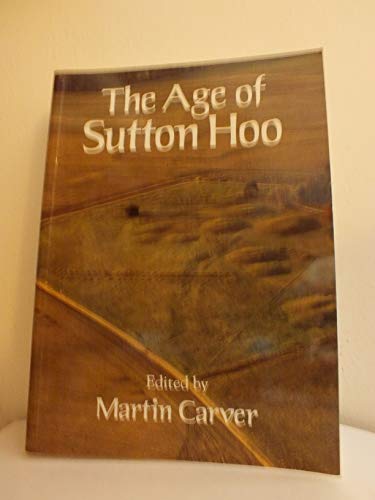 Stock image for The Age of Sutton Hoo: The Seventh Century in North-Western Europe for sale by WorldofBooks