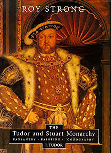 Imagen de archivo de The Tudor and Stuart Monarchy: Pageantry, Painting, Iconography: I Tudor a la venta por Grey Matter Books