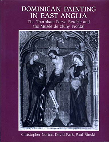 Dominican Painting in East Anglia: The Thornham Parva Retable and the Musee de Cluny Frontal (9780851154244) by Norton, Christopher; Park, David; Binski, Paul