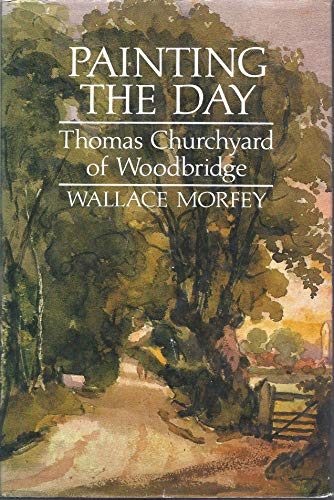 Stock image for Painting the Day Thomas Churchyard of Woodbridge for sale by WorldofBooks