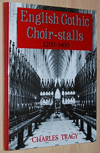 English Gothic Choir Stalls, 1200-1400 (9780851154688) by Tracy, Charles
