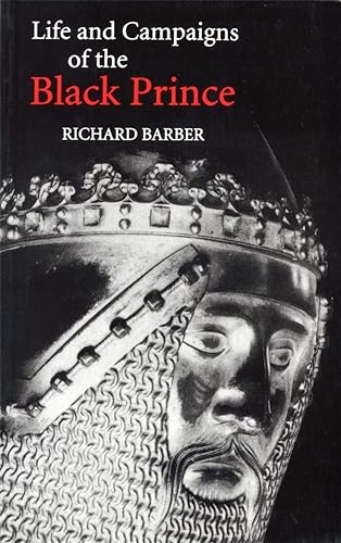Stock image for The Life and Campaigns of the Black Prince: From Contemporary Letters, Diaries and Chronicles, Including Chandos Herald's Life of the Black Prince for sale by East Kent Academic