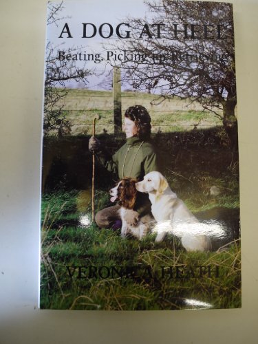 Beispielbild fr A Dog at My Heel: Beating, Picking-Up, Retrieving zum Verkauf von WorldofBooks