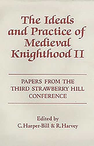 Imagen de archivo de The Ideals and Practice of Medieval Knighthood, volume II: Papers from the Third Strawberry Hill Conference, 1986 (Ideals and Practice of Knighthood, 2) a la venta por Zubal-Books, Since 1961