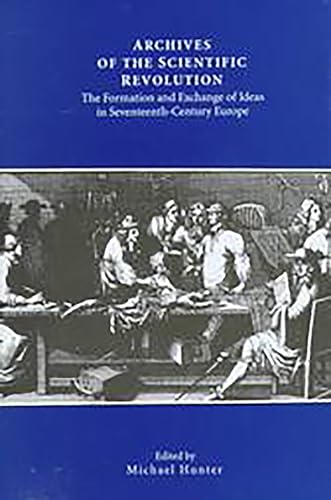 Beispielbild fr Archives of the Scientific Revolution : The Formation and Exchange of Ideas in Seventeenth-Century Europe. zum Verkauf von G. & J. CHESTERS