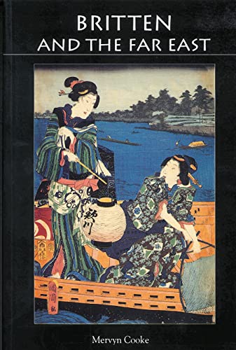 Britten and the Far East: Asian Influences in the Music of Benjamin Britten (Aldeburgh Studies in Music) (9780851155791) by Cooke, Mervyn