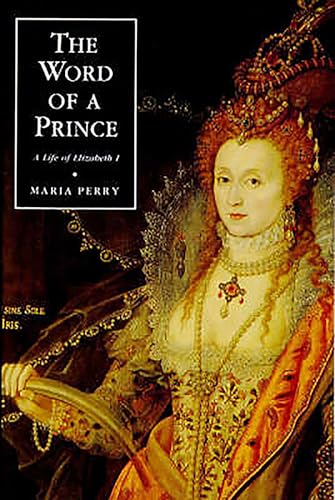 The Word of a Prince : A Life of Elizabeth I from Contemporary Documents