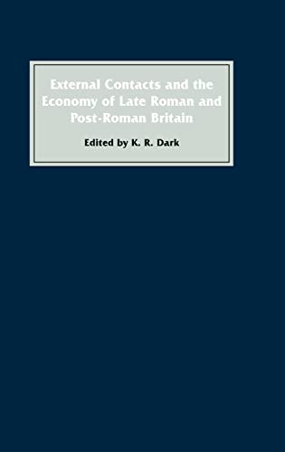 Beispielbild fr EXTERNAL CONTACTS AND THE ECONOMY OF LATE-ROMAN AND POST-ROMAN BRITAIN. zum Verkauf von Burwood Books