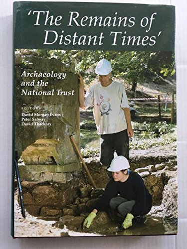 Beispielbild fr The Remains of Distant Times Vol. 19 : Archaeology and the National Trust: Proceedings of an Archaeological Conference zum Verkauf von Better World Books