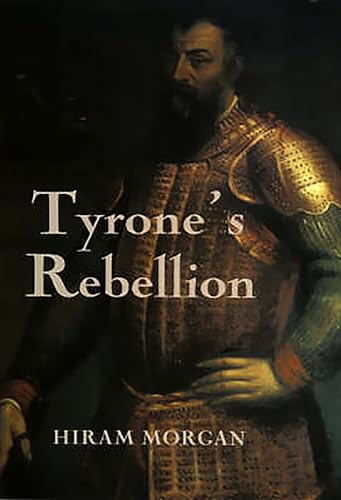 Tyrone's Rebellion : The Outbreak of the Nine Years War in Tudor Ireland