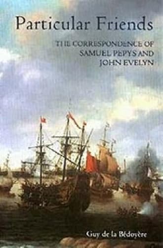 9780851156972: Particular Friends: The Correspondence of Samuel Pepys and John Evelyn