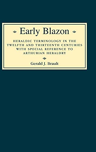 9780851157115: Early Blazon: Heraldic Terminology in the Twelfth and Thirteenth Centuries with Special Refere