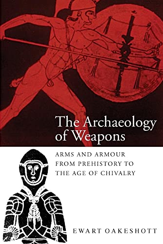 The Archaeology of Weapons: Arms and Armour from Prehistory to the Age of Chivalry (9780851157382) by Oakeshott, Ewart