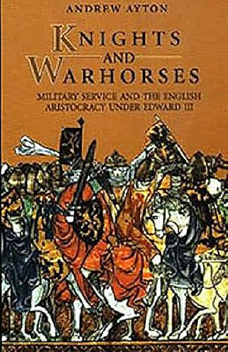 Stock image for Knights and Warhorses: Military Service and the English Aristocracy under Edward III for sale by Atticus Books