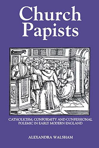 9780851157573: Church Papists: Catholicism, Conformity and Confessional Polemic in Early Modern England