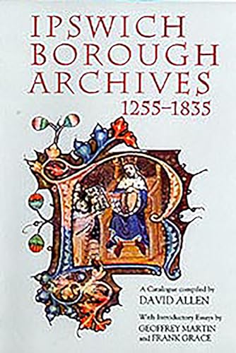 Ipswich Borough Archives,1255 - 1835, A Catalogue