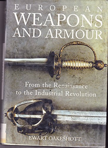 Stock image for European Weapons and Armour From the Renaissance to the Industrial Revolution for sale by Broad Street Book Centre