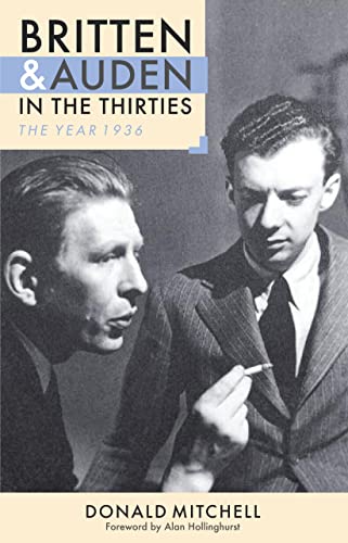 Britten and Auden in the Thirties: The Year 1936 (Aldeburgh Studies in Music, 5) (9780851157900) by Mitchell, Donald; Hollinghurst, Alan