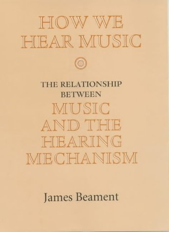 Stock image for How We Hear Music: The Relationship Between Music and the Hearing Mechanism for sale by Austin Sherlaw-Johnson, Secondhand Music