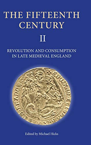 Revolution and Consumption in Late Medieval England (The Fifteenth Century) - Michael Hicks