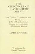 Chronicle of Glastonbury Abbey: An Edition, Translation and Study of John of Glastonbury's Cronica sive Antiquitates (9780851158594) by Carley, James P.; Townsend, David