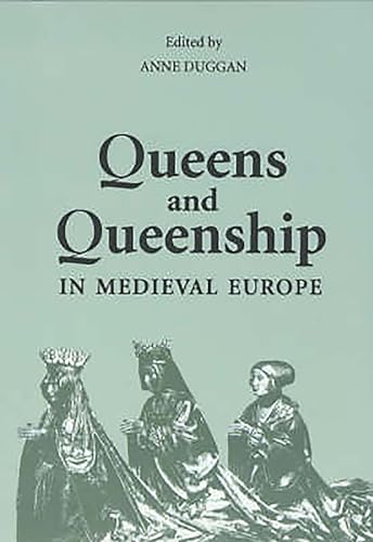 Queens and Queenship in Medieval Europe : Proceedings of a Conference held at King's College Lond...