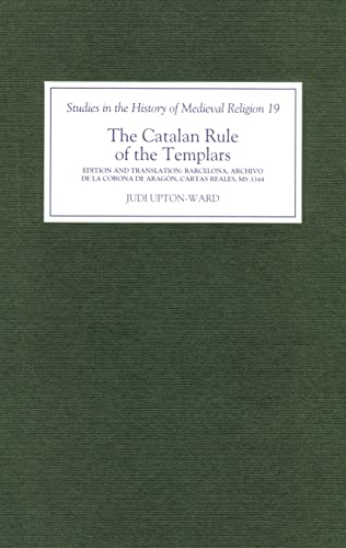 9780851159102: The Catalan Rule of the Templars: A Critical Edition and English Translation from Barcelona, Archivo de la Corona de Aragn, `Cartas Reales', MS 3344: 19 (Studies in the History of Medieval Religion)