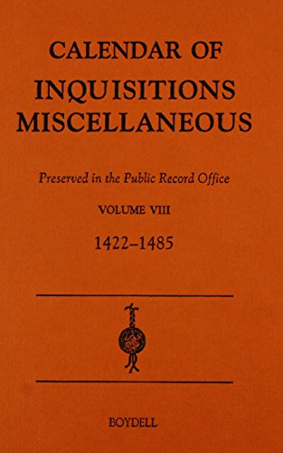 Calendar of Inquisitions Miscellaneous (Chancery) preserved in the Public Record Office VIII (1422-1485) (Public Record Office: Calendar of Inquisitions Miscellaneous) (Volume 8) (9780851159263) by Knighton, C.S.