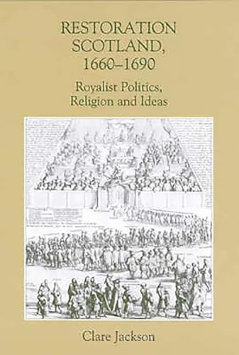 Restoration Scotland, 1660-1690 : Royalist Politics, Religion and Ideas