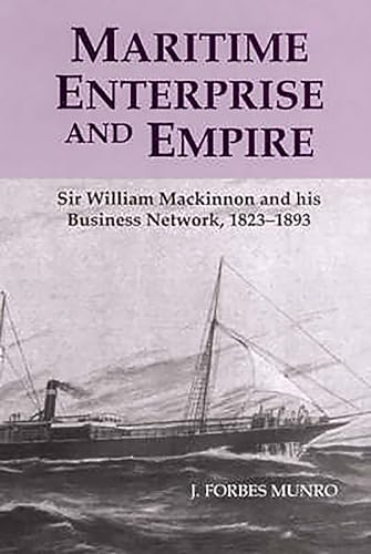 9780851159355: Maritime Enterprise and Empire: Sir William Mackinnon and His Business Network, 1823-1893