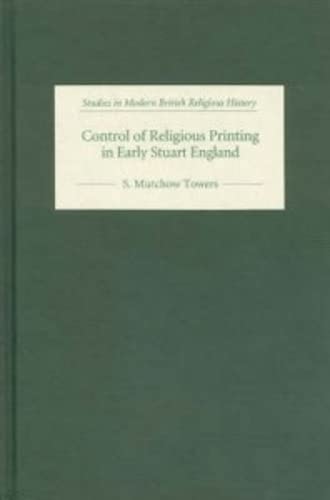 Control of Religious Printing in Early Stuart England (Studies in Modern British Religious Histor...