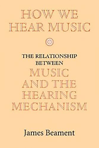 Stock image for How We Hear Music : The Relationship Between Music and the Hearing Mechanism for sale by Better World Books