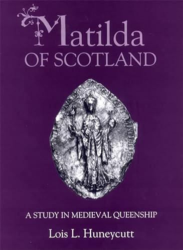 9780851159942: Matilda of Scotland: A Study in Medieval Queenship