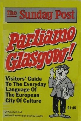 Imagen de archivo de Parliamo Glasgow!: Visitors' Guide to the Everday Language of the European City of Culture (The Sunday Post) a la venta por MusicMagpie