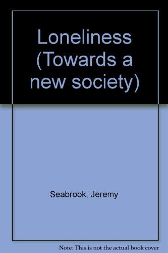 Loneliness (Towards a new society) (9780851170459) by Seabrook, Jeremy