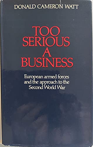Beispielbild fr Too Serious a Business : European Armed Forces and the Approach to the Second World War zum Verkauf von Better World Books