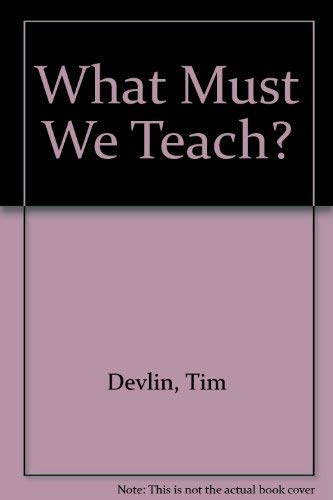 What must we teach? (9780851171364) by Tim Devlin