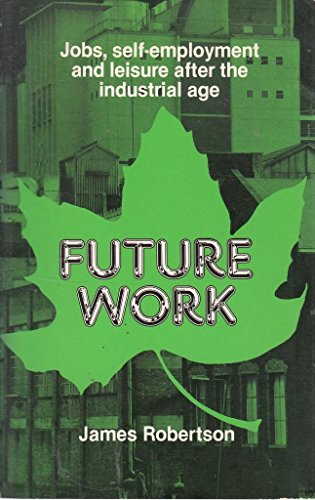 Imagen de archivo de Future Work: Jobs, Self-employment and Leisure After the Industrial Age a la venta por WorldofBooks